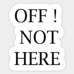 OFF NOT HERE!, for guys , gift foe my buddy Sticker